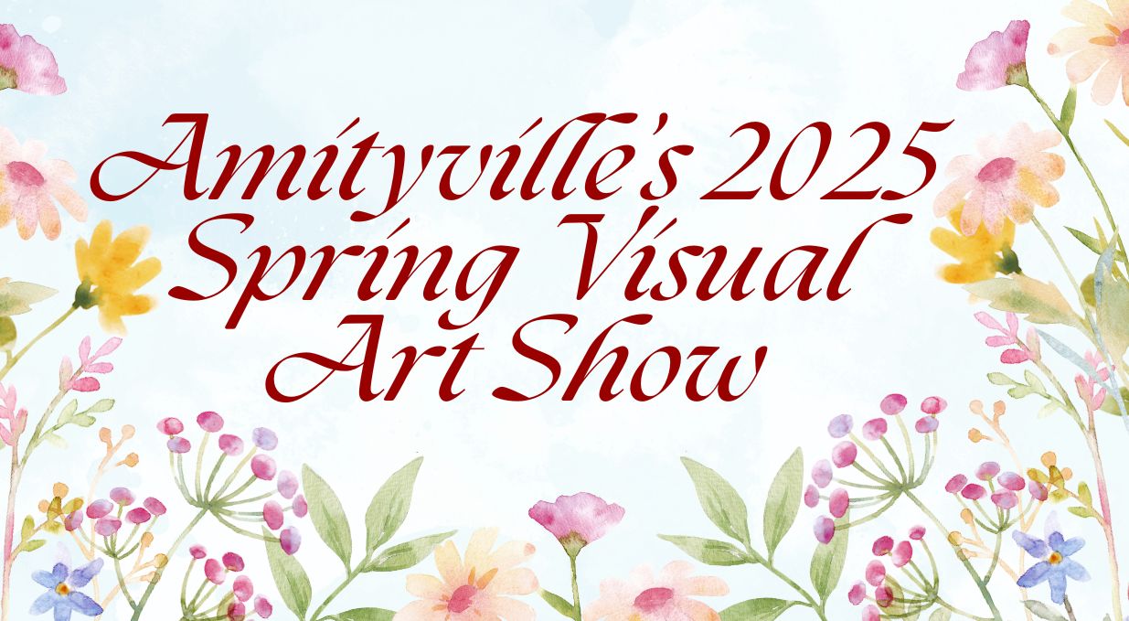 Graphic for The Amityville School District’s 2025 Spring Visual Art Show.