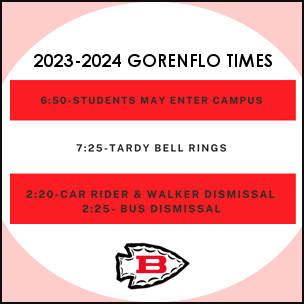 Gorenflo Time. 6:50 School Opens. 7:25 Tardy Bell. 2:20 Car and walker dismissal. 2:25 Bus Dismissal