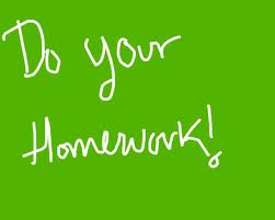 Do your homework! 