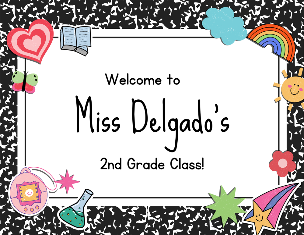 Welcome to Miss Delgado's 2nd Grade Class