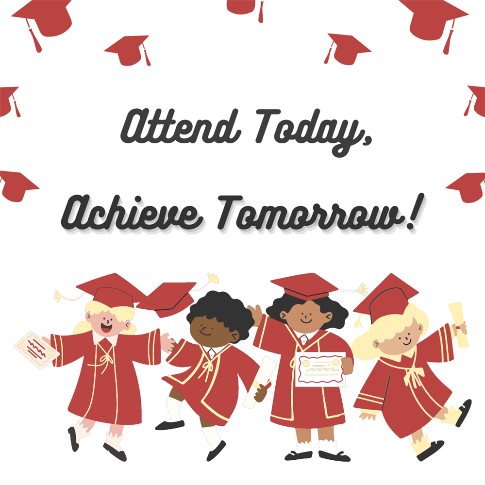 Attend Today, Achieve Tomorrow!