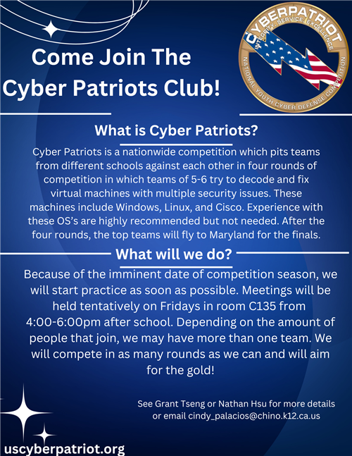 Come join Cyber Patriots. Tentative meetings on Fridays from 4-6pm in room C135. Email Mrs. Palacios for more details. 