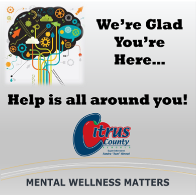 We're Glad You're Here... Help is all Around you! Mental Wellness Matters