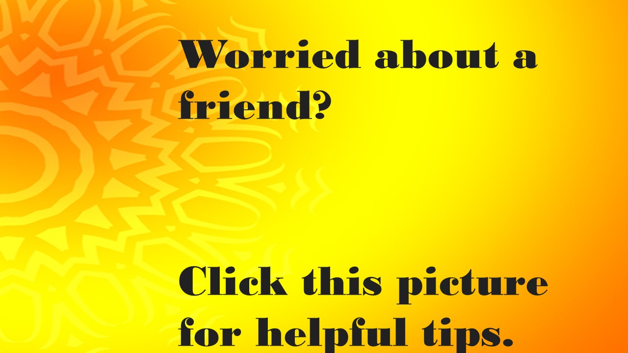 Worried about a friend?