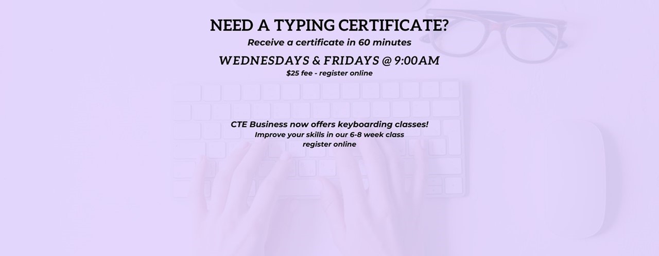 Clovis Adult Education Career Technical Education Business; Need a typing certificate? Receive a certificate in 60 minutes; Wednesdays and Fridays @ 9:00am; $25 fee - register online. CTE Business now offers keyboarding classes! improve your skills in our 6-8 week class register online.