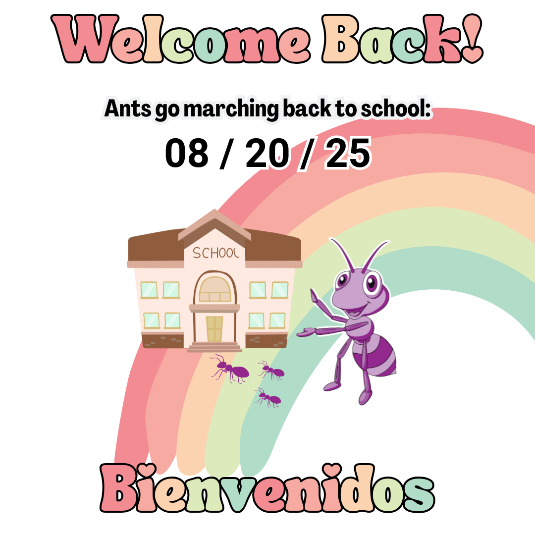 A colorful back to school poster with "welcome back" a rainbow path, cartoon ants, a school building, and the date 8/20/25. "Bienvenidos" is at the bottom.