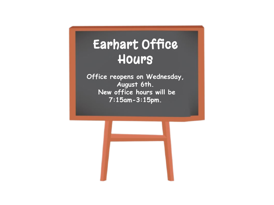 Summer Earhart Hours with Monday - Friday 7:30Office reopens on Wednesday, August 6th.  New office hours will be 7:15-3:15pm 