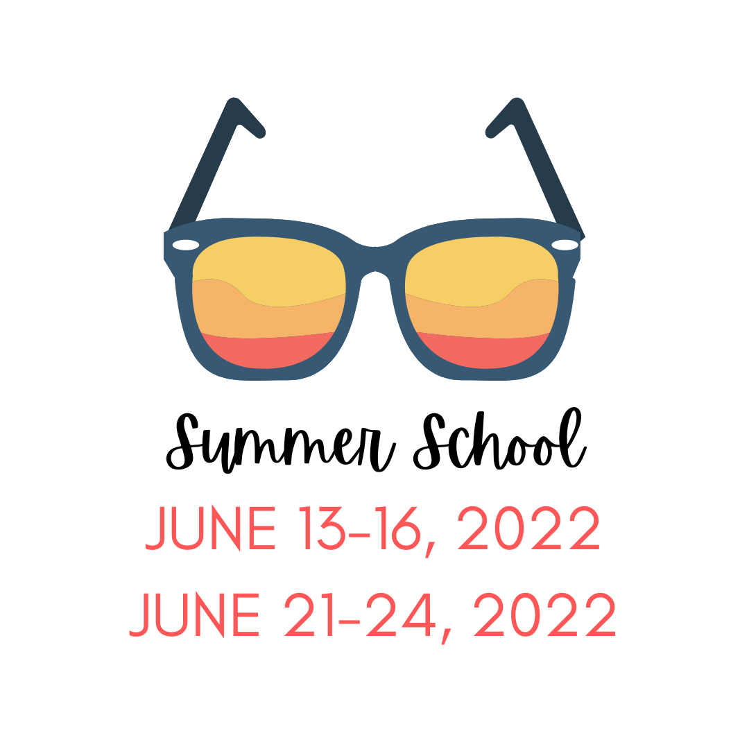 Summer School will be June 13-16, 2022 June 21-24, 2022