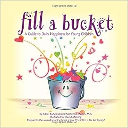 Fill a Bucket: A Guide to Daily Happiness for Young Children: McCloud,  Carol, Martin, Katherine, Messing, David: 9780996099974: Amazon.com: Books