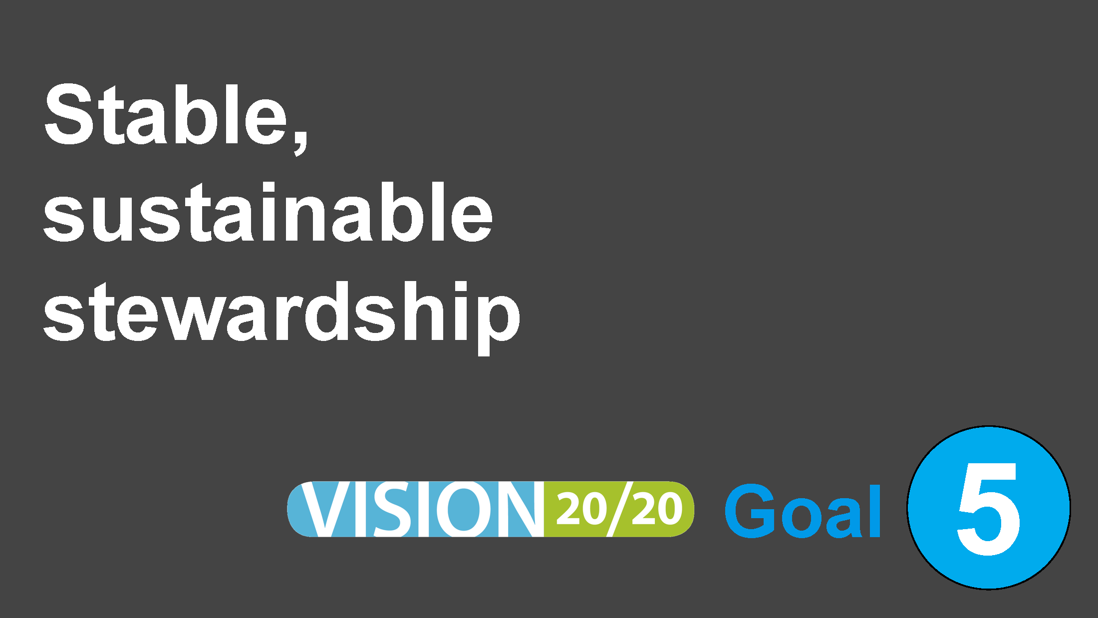 4J Vision 20/20 Strategic Plan Goal 5: Stable, sustainable stewardship