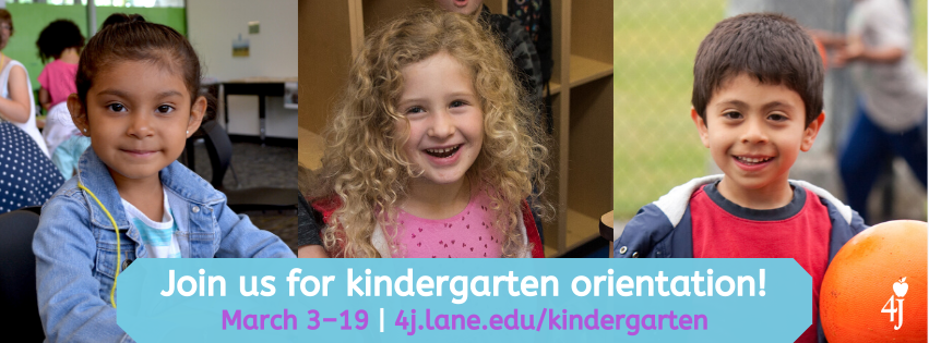 Join us for kindergarten orientation! March 3–19 • www.4j.lane.edu/kindergarten