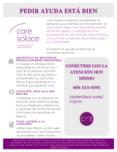 Care Solace information in Spanish: Pedir ayuda está bien. Care Solace conecta a estudiantes, el personal y sus familias con la atención. Sin costo para usted, Care Solace encontrará de forma rápida y confidencial a los proveedores de servicios de salud mental y consumo de sustancias disponibles según sus necesidades. Encuentre la ayuda correcta en el momento oportuno. 