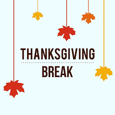 NO SCHOOL for Thanksgiving Break November 21-25.