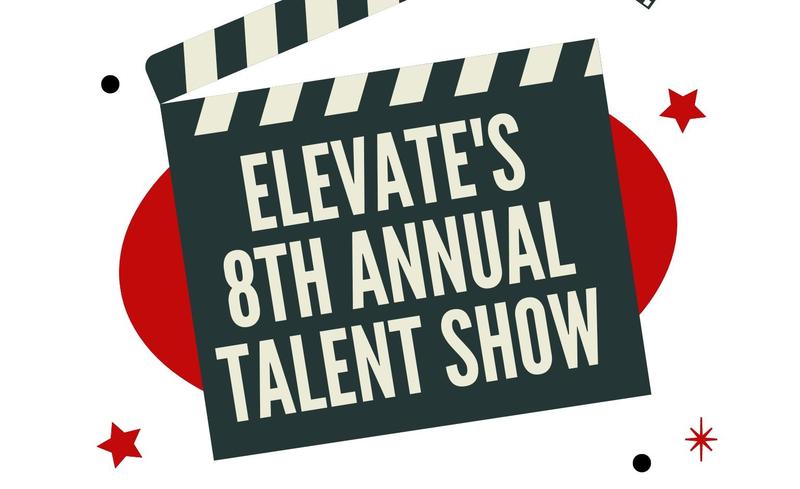 Elevate Talent Show on 4/18!