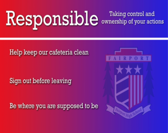 Responsible - Taking control and ownership of your actions. Help keep our cafeteria clean. Sign out before leaving. Be where you are supposed to be.