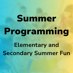 Summer Programming: Elementary and Secondary Summer Fun