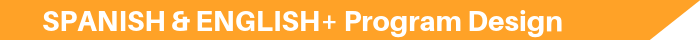 SPANISH & ENGLISH+ Program Design