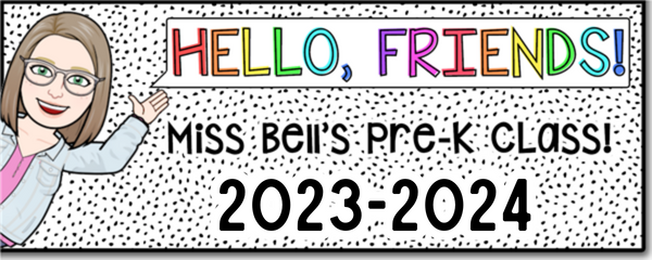 Hello, Friends! Miss Bell's Pre-K Class. 2022-2023