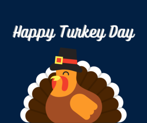 the image is a dark blue background with a light and dark brown turkey. the turkey is wearing a \"pilgrim hat\" and is smiling. The words Happy Turkey Day are above the turkey in white, 3d letters