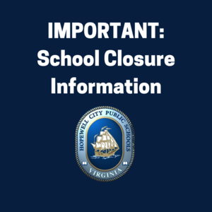 the image is a dark blue background with white text that reads important school closure information and has the hopewell city public school logo