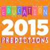 Education predictions for 2015 Education predictions for 2015