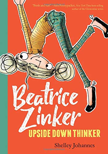 Beatrice Zinker, Upside Down Thinker (Beatrice Zinker, Upside Down Thinker,  1): Johannes, Shelley, Johannes, Shelley: 9781484767382: Amazon.com: Books