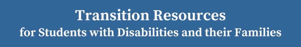 Transition resources for students with disabilities and their families