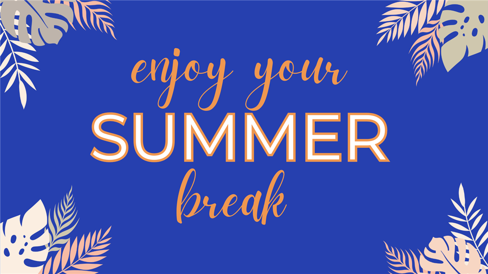 Enjoy Your Summer Break