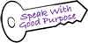 Speak with Good Purpose