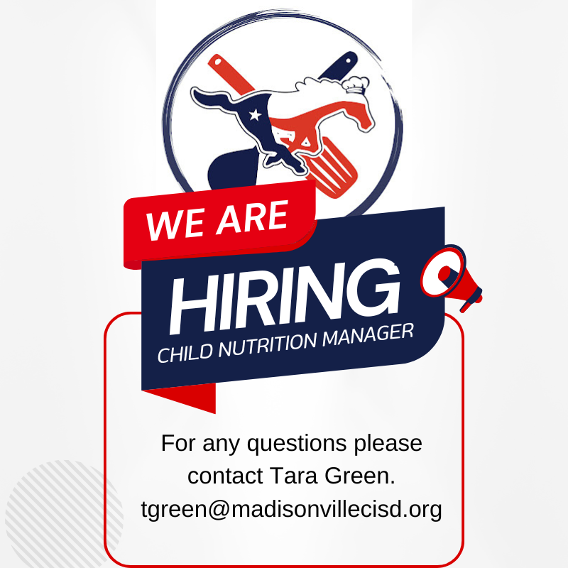 We are hiring Child Nutrition Manager. For more information contact, Tara Green: tgreen@madisonvillecisd.org. Apply online at https://portals06.ascendertx.com/CareerPortal/home?distid=154901