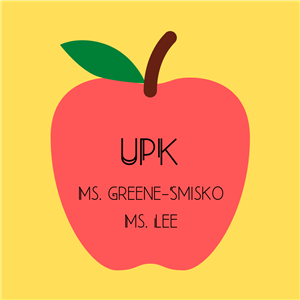 UPK Ms. Greene-Smisko Ms. Lee