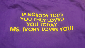 OCPS ACE shirt says "If nobody told you they loved you today, Ms. Ivory loves you!"