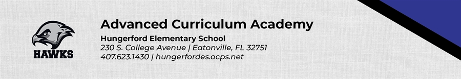 Advanced Curriculum Academy Hungerford Elementary School 230 S. College Avenue Eatonville, FL 32751 407.623.1430 hungerfordes.ocps.net