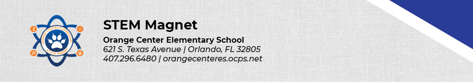 STEM Magnet Orange Center Elementary School 621 S. Texas Avenue Orlando FL 32805 407.296.6480 orangecenteres.ocps.net