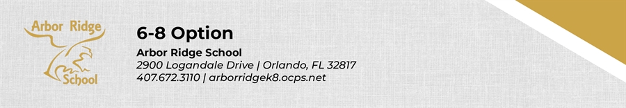 6-8 Option Arbor Ridge School 2900 Logandale Drive Orlando, FL 32817 407.672.3110 arborridgek8.ocps.net