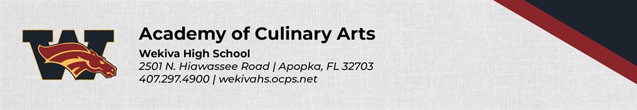 Academy of Culinary Arts Wekiva High School 25010 N. Hiawassee Road Apopka, FL 32703 407.297.4900 wekivahs.ocps.net