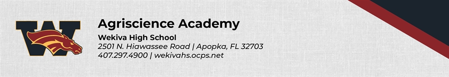 Agriscience Academy Wekiva High School 2501 N. Hiawassee Road Apopka, FL 32703 407.297.4900 wekivahs.ocps.net