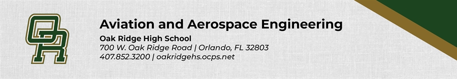 Aviation and Aerospace Engineering Oak Ridge High School 700 W. Oak Ridge Road Orlando, FL 32803 407.852.3200 oakridgehs.ocps.net