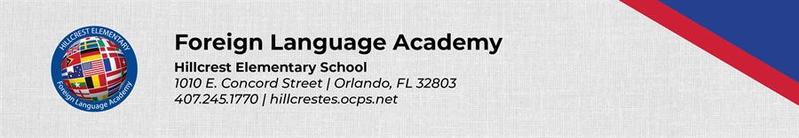 Foreign Language Academy Hillcrest Elementary School 1010 E. Concord Street Orlando, FL 32803 407.245.1770 hillcrestes.ocps.net