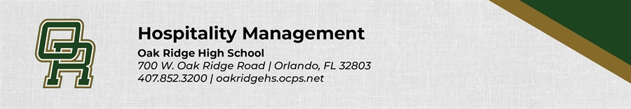 Hospitality Management Oak Ridge 700 W. Oak Ridge Road Orlando, FL 32803 407.852.3200 oakridgehs.ocps.net