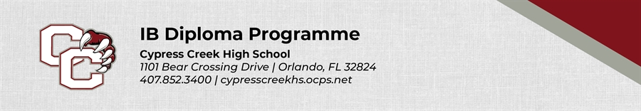 IB Diploma Programme Cypress Creek 1101 Bear Crossing Drive Orlando, FL 32824 407.852.3400 cypresscreekhs.ocps.net