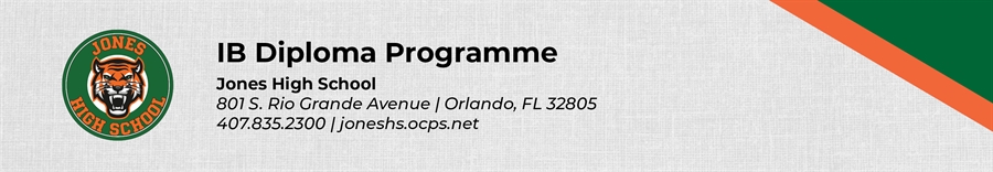 IB Diploma Programme Jones High School 801 S. Rio Grande Avenue Orlando, FL 32805 407.835.2300 joneshs.ocps.net