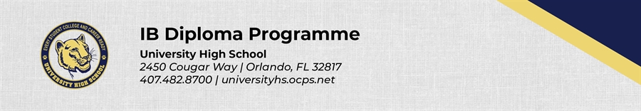 IB Diploma Programme University High School 2450 Cougar Way Orlando, FL 32817 407.482.8700 universityhs.ocps.net