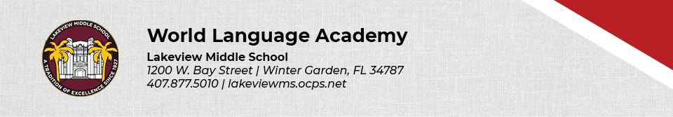 World Language Academy Lakeview Middle School 1200 W. Bay Street Winter Garden, FL 34787 407.877.5010 lakeviewms.ocps.net