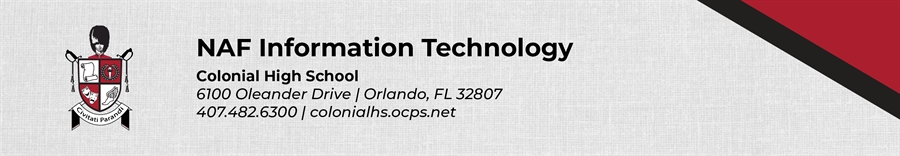 NAF Information Technology  Colonial High School 6100 Oleander Drive Orlando, FL 32807 407.482.6300 colonialhs.ocps.net