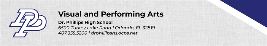 Visual and Performing Arts Dr. Phillips High School 6500 Turkey Lake Road Orlando, FL 32819 407.355.3200 drphillipshs.ocps.net