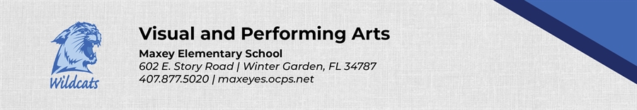 Visual and Performing Arts Maxey Elementary School 602 E. Story Road Winter Garden, FL 34787 407.877.5020 maxeyes.ocps.net