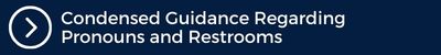 Condensed Guidance Regarding Pronouns and Restrooms