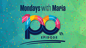Mondays with Maria 100th Episode