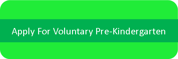 Click here to apply for Voluntary Pre-Kindergarten